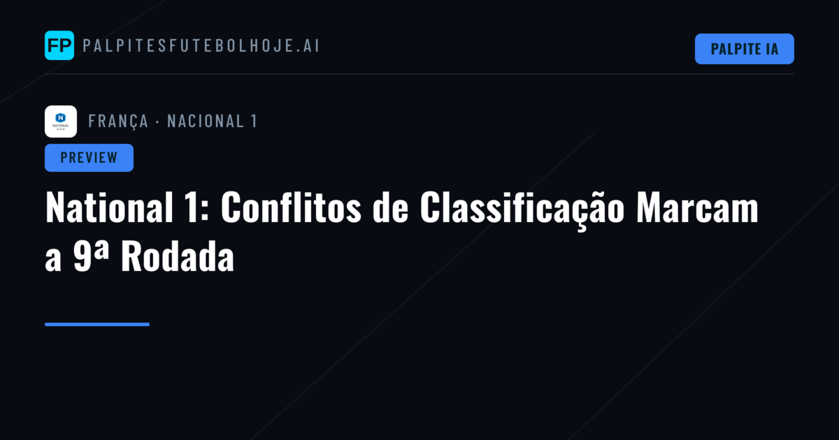 National 1: Conflitos de Classificação Marcam a 9ª Rodada