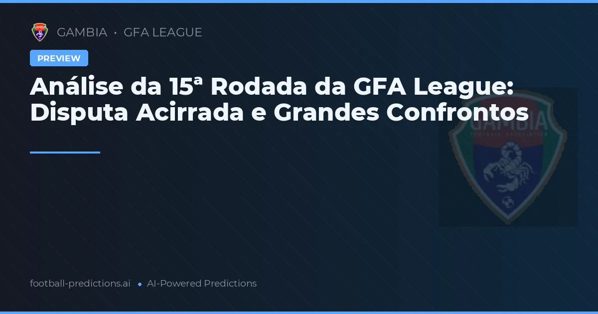 Análise da 15ª Rodada da GFA League: Disputa Acirrada e Grandes Confrontos