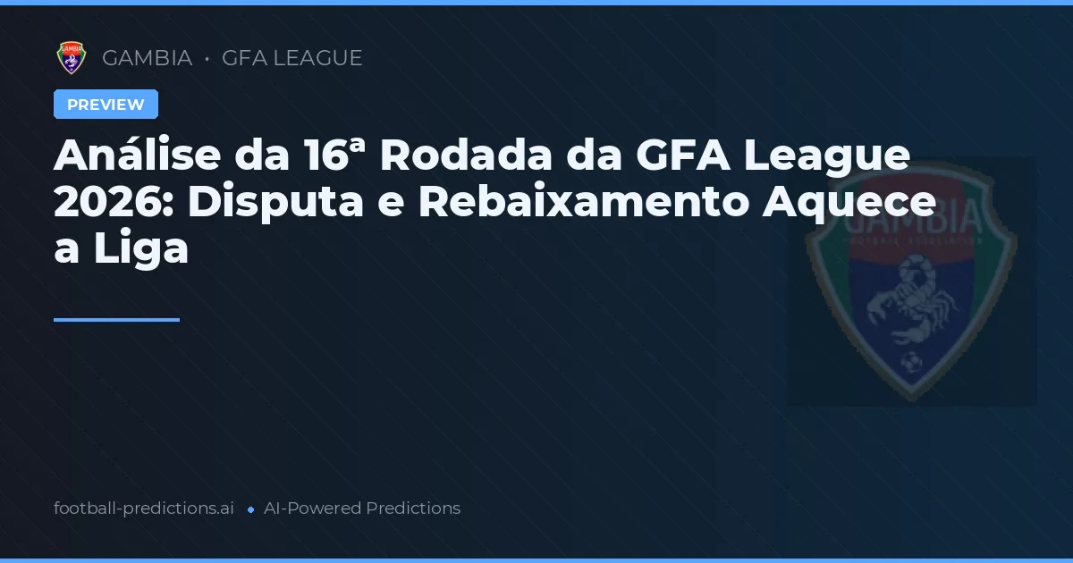 Análise da 16ª Rodada da GFA League 2026: Disputa e Rebaixamento Aquece a Liga