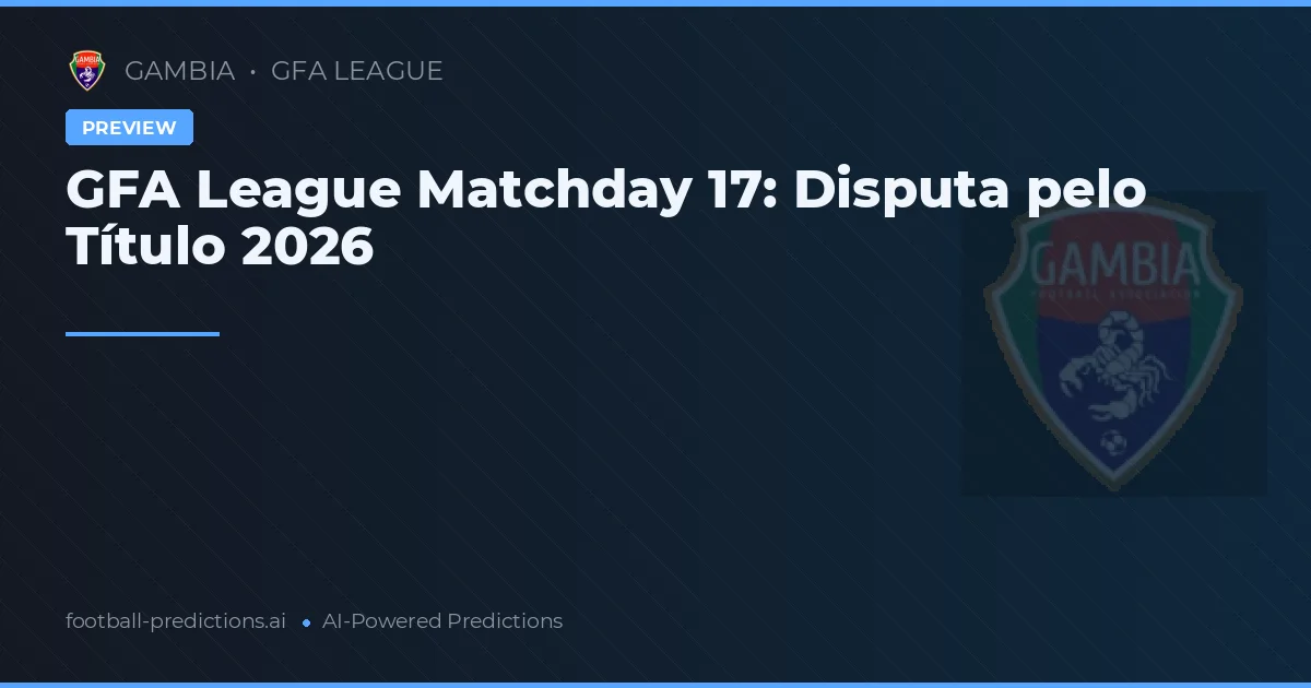 GFA League Matchday 17: Disputa pelo Título 2026