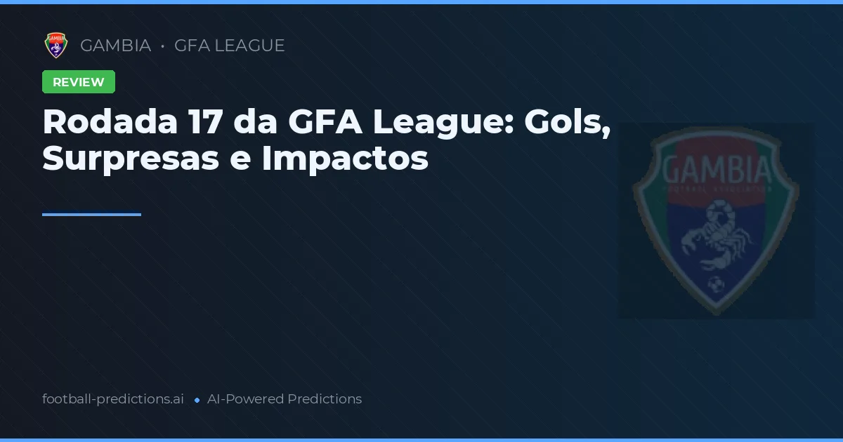 Rodada 17 da GFA League: Gols, Surpresas e Impactos