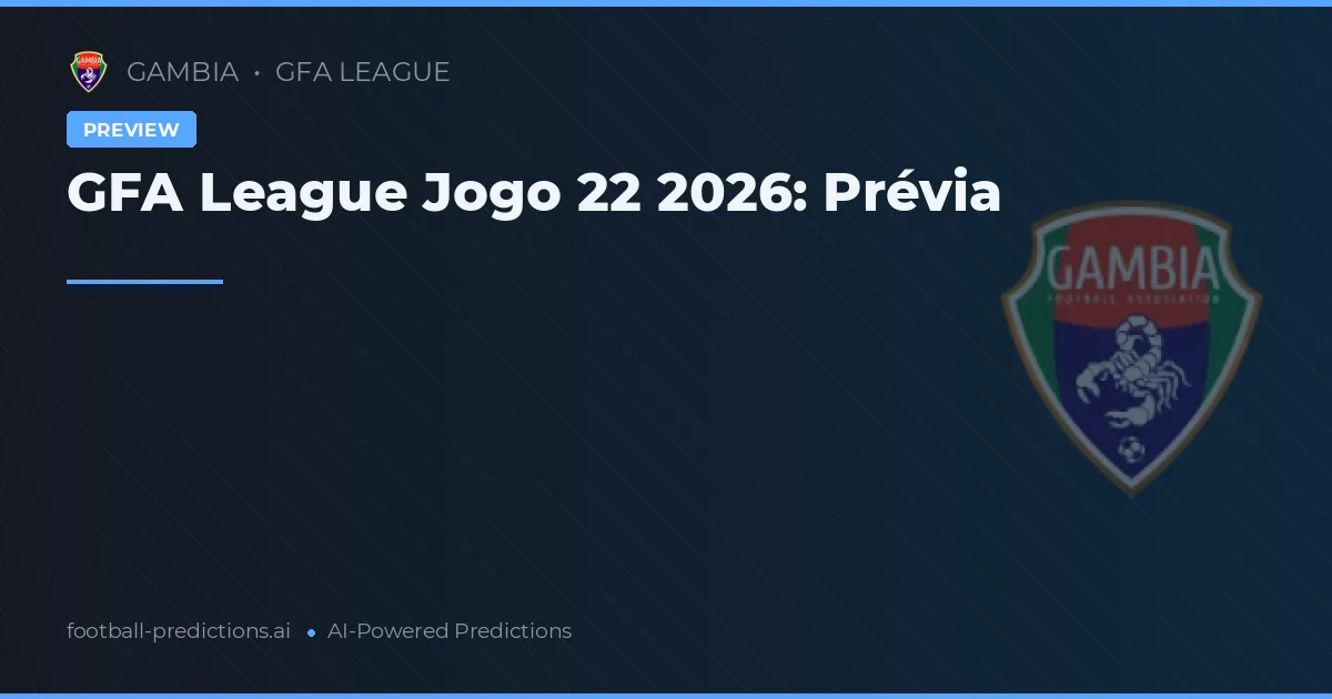 GFA League Jogo 22 2026: Prévia