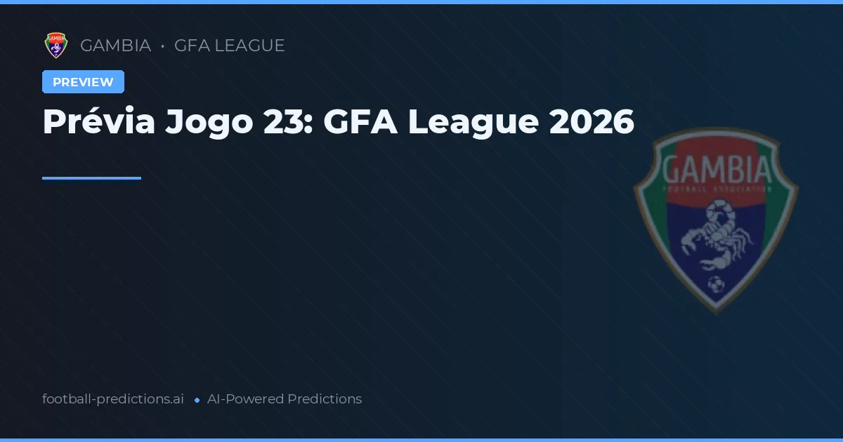 Prévia Jogo 23: GFA League 2026