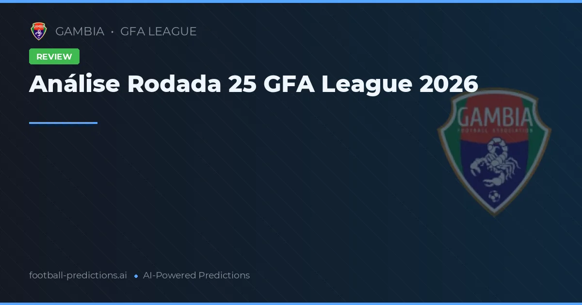Análise Rodada 25 GFA League 2026