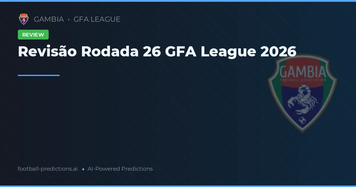 Revisão Rodada 26 GFA League 2026