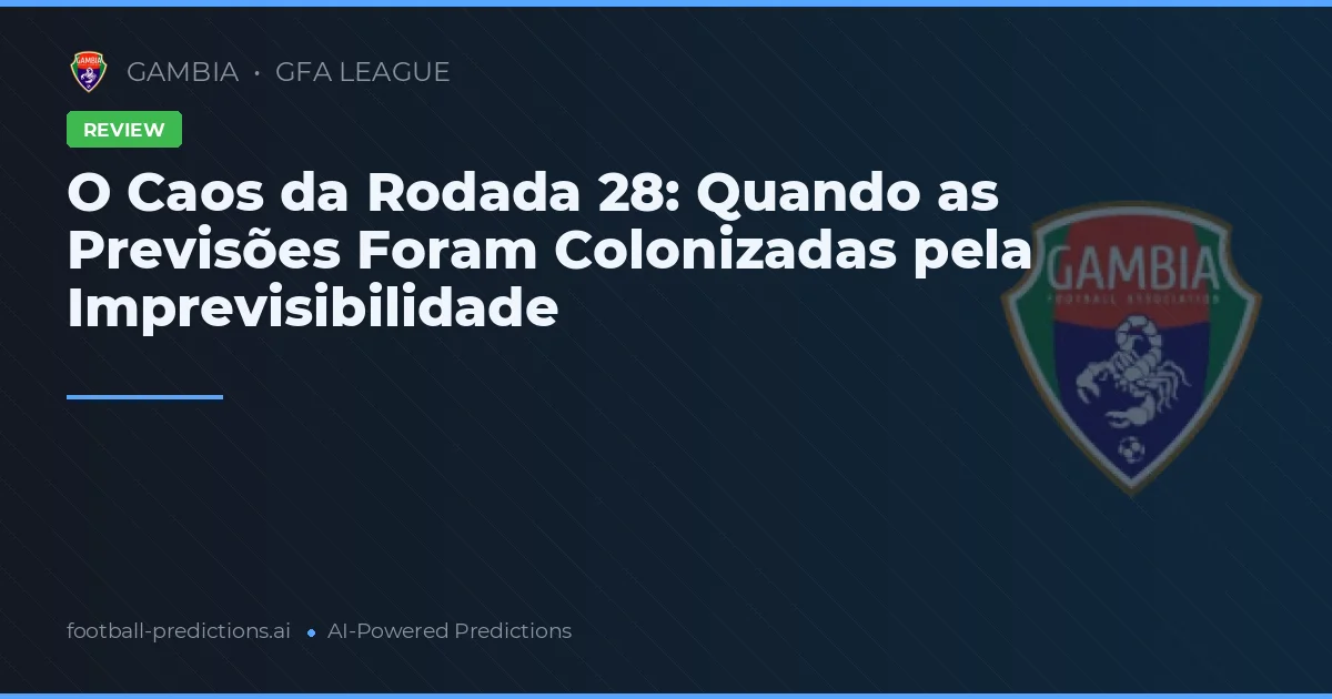 O Caos da Rodada 28: Quando as Previsões Foram Colonizadas pela Imprevisibilidade