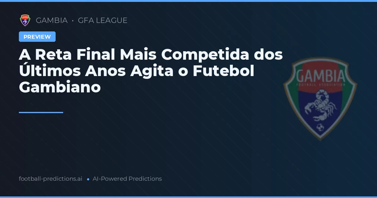 A Reta Final Mais Competida dos Últimos Anos Agita o Futebol Gambiano