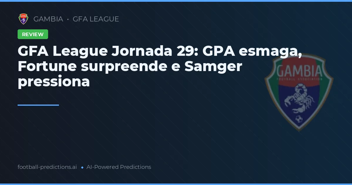 GFA League Jornada 29: GPA esmaga, Fortune surpreende e Samger pressiona