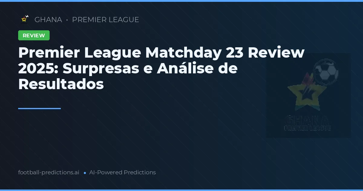 Premier League Matchday 23 Review 2025: Surpresas e Análise de Resultados