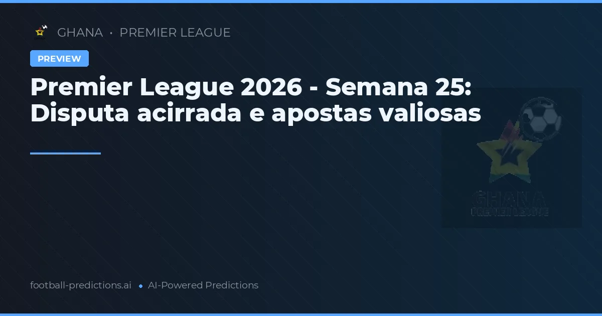 Premier League 2026 - Semana 25: Disputa acirrada e apostas valiosas