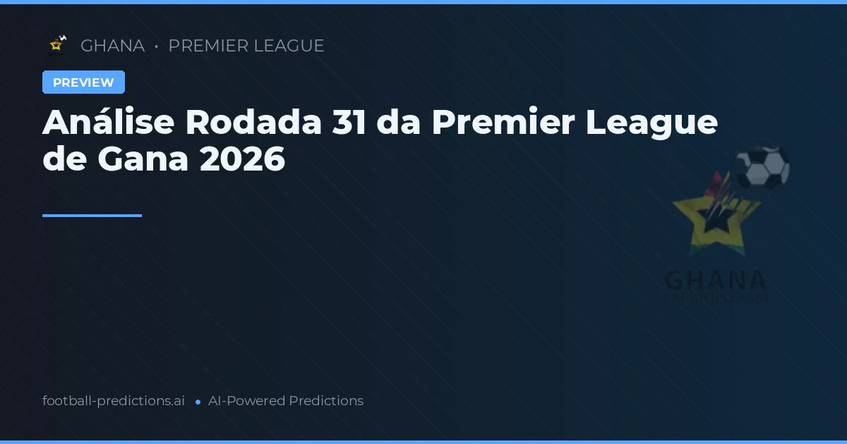 Análise Rodada 31 da Premier League de Gana 2026