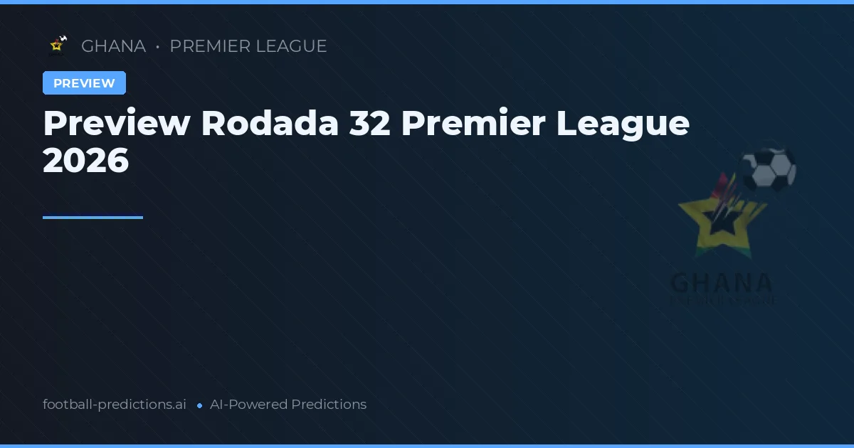 Preview Rodada 32 Premier League 2026