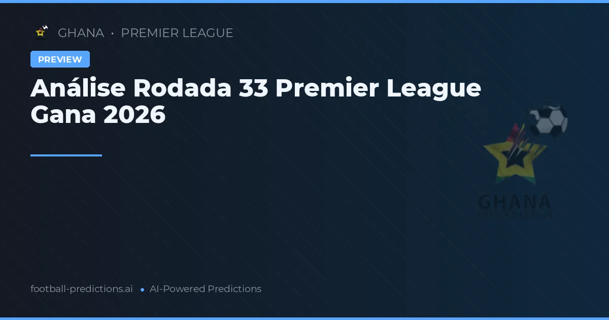 Análise Rodada 33 Premier League Gana 2026