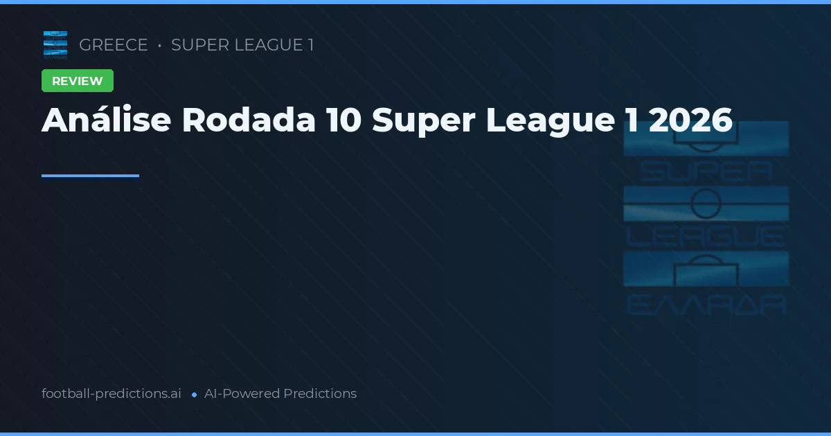 Análise Rodada 10 Super League 1 2026