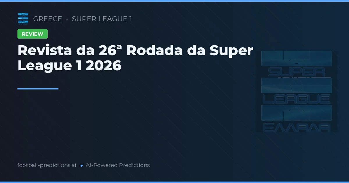 Revista da 26ª Rodada da Super League 1 2026