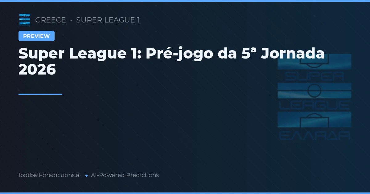Super League 1: Pré-jogo da 5ª Jornada 2026