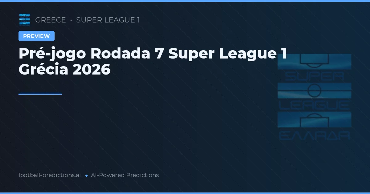 Pré-jogo Rodada 7 Super League 1 Grécia 2026