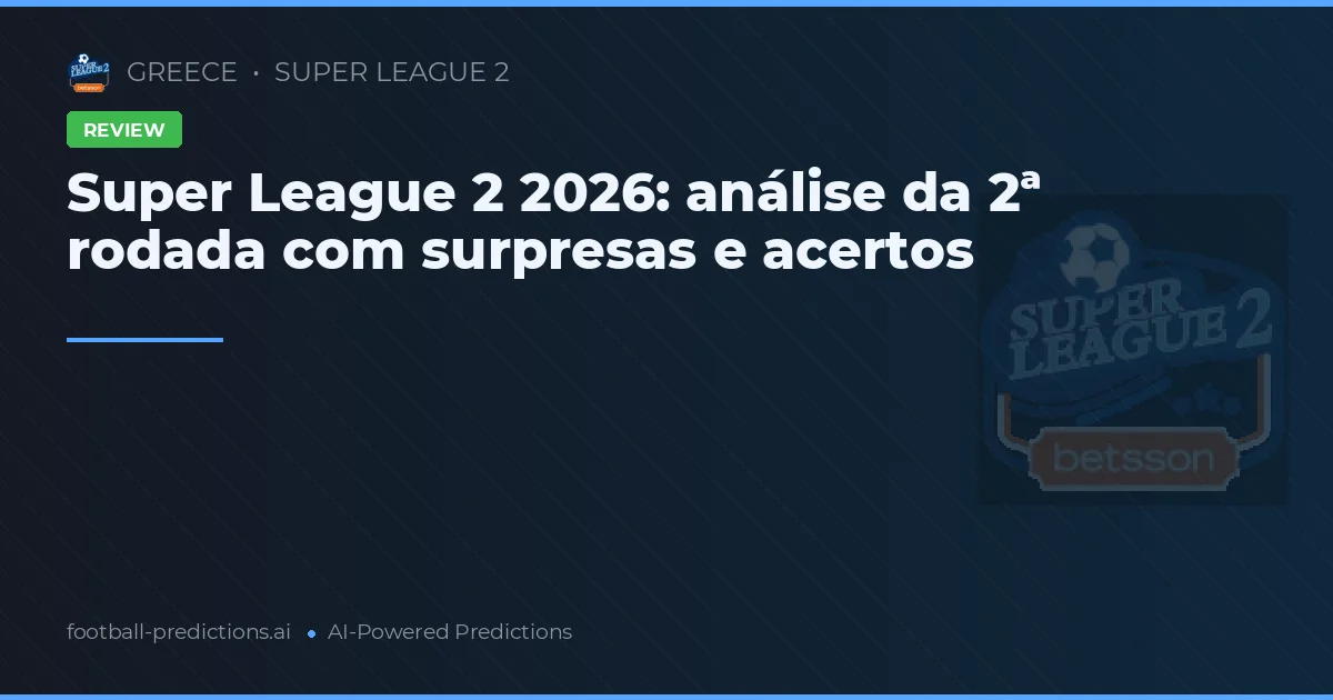 Super League 2 2026: análise da 2ª rodada com surpresas e acertos
