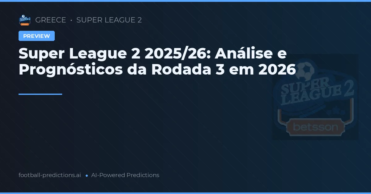 Super League 2 2025/26: Análise e Prognósticos da Rodada 3 em 2026