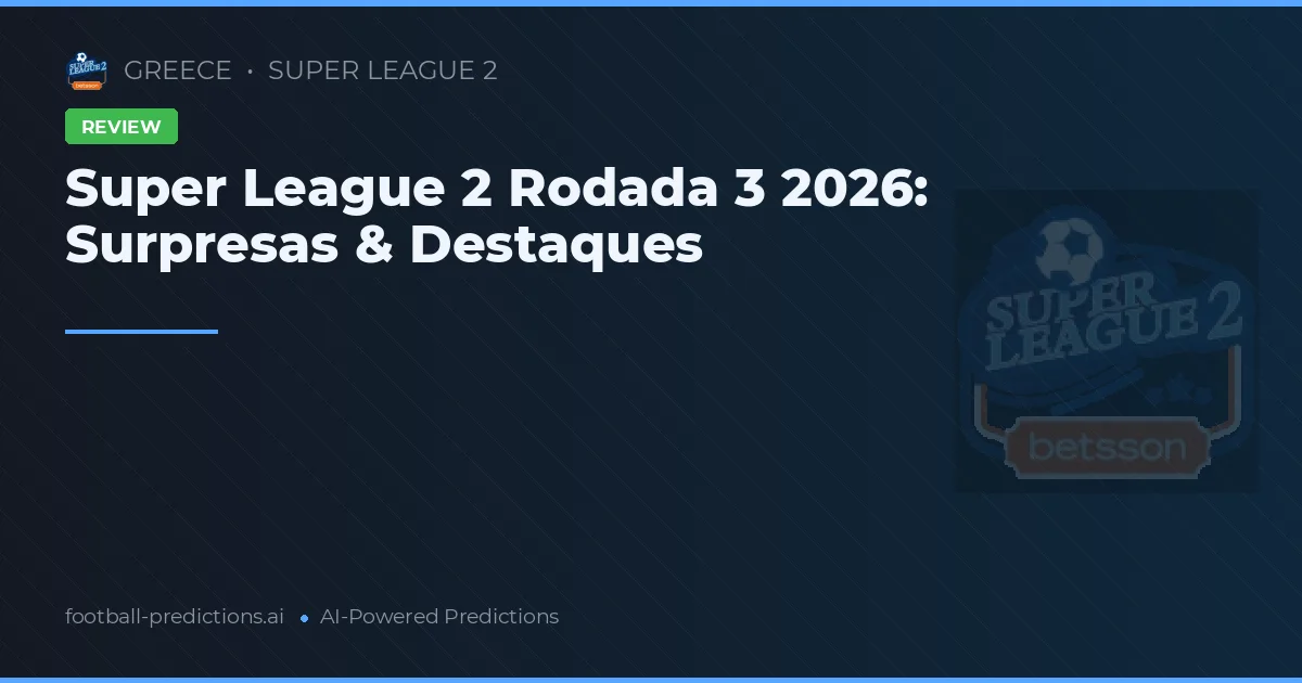 Super League 2 Rodada 3 2026: Surpresas & Destaques