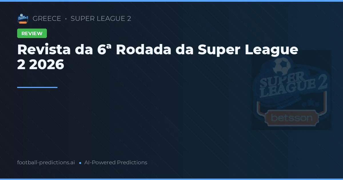 Revista da 6ª Rodada da Super League 2 2026