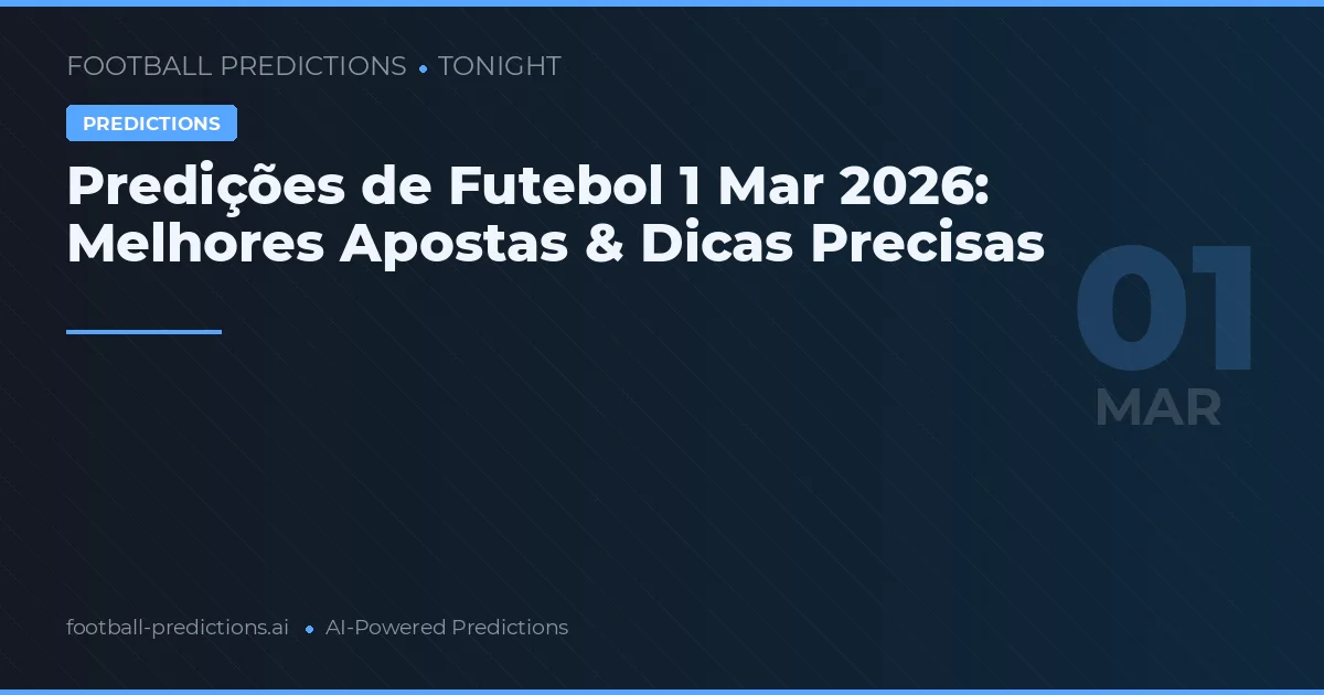 Predições de Futebol 1 Mar 2026: Melhores Apostas & Dicas Precisas