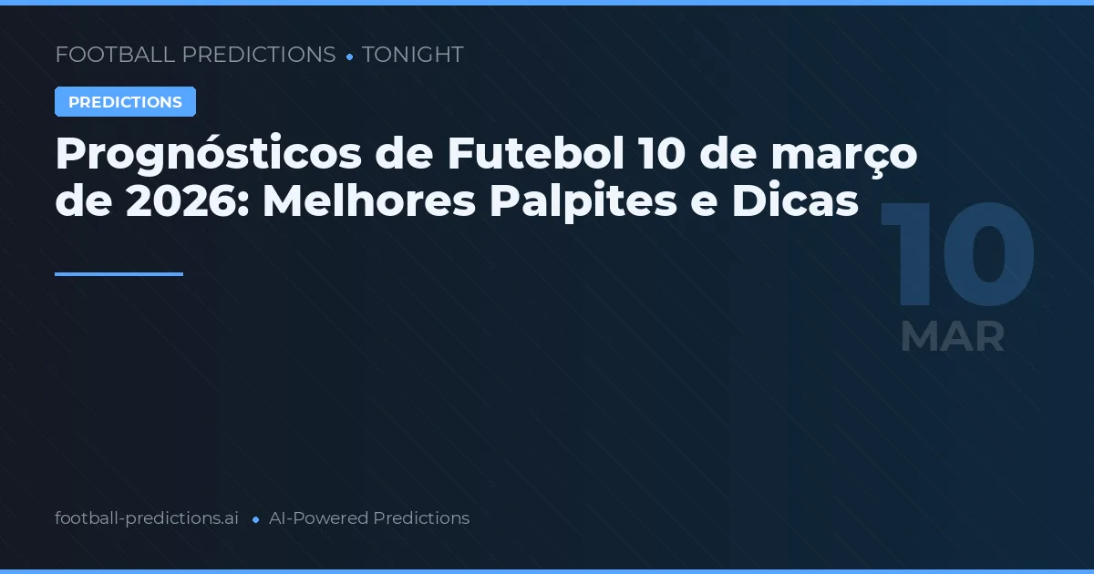 Prognósticos de Futebol 10 de março de 2026: Melhores Palpites e Dicas