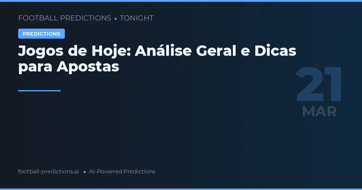 Jogos de Hoje: Análise Geral e Dicas para Apostas