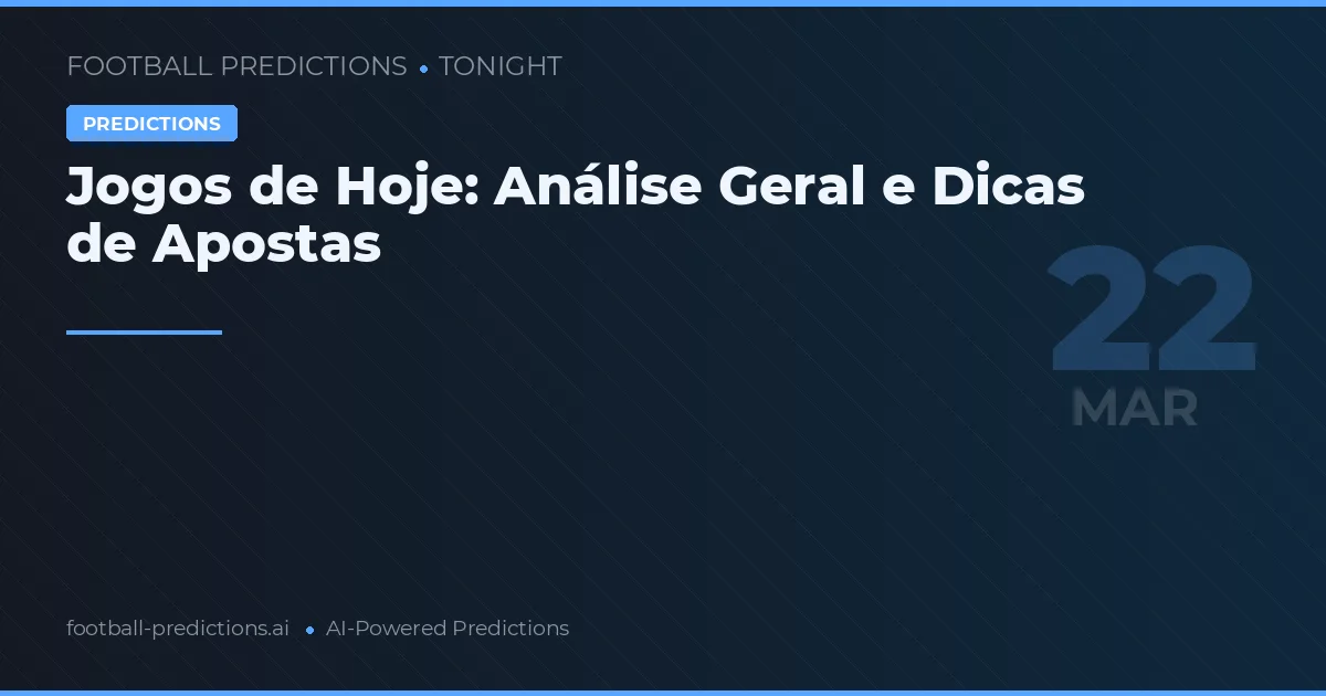 Jogos de Hoje: Análise Geral e Dicas de Apostas