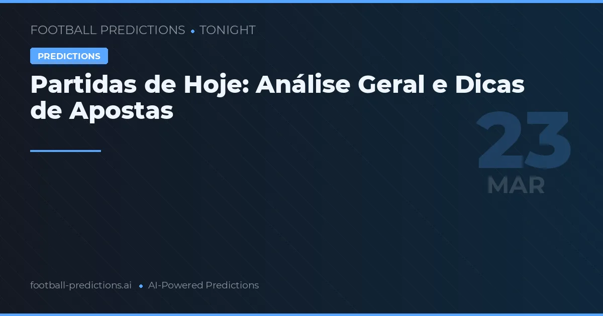 Partidas de Hoje: Análise Geral e Dicas de Apostas