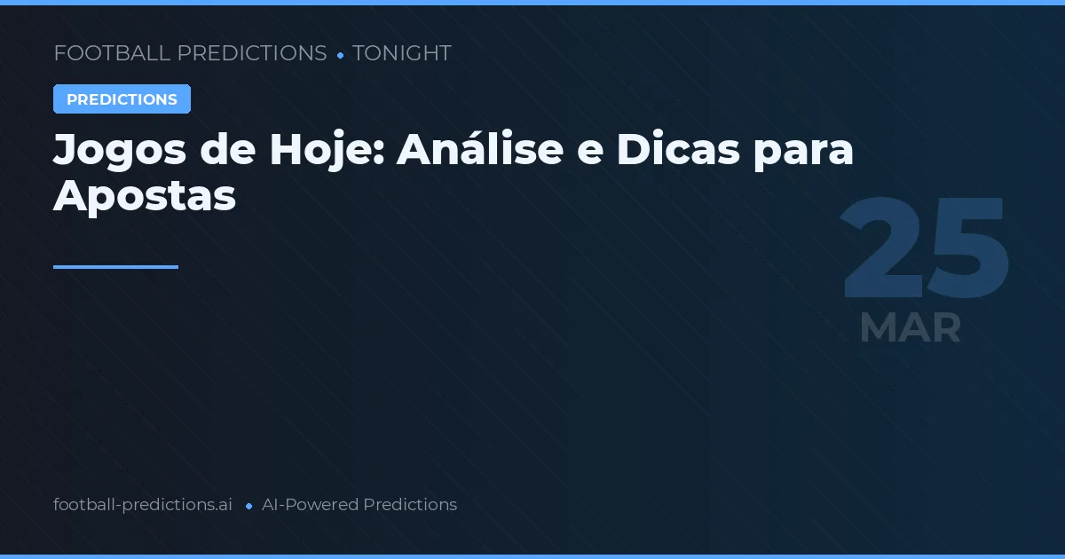 Jogos de Hoje: Análise e Dicas para Apostas