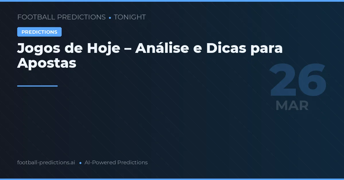 Jogos de Hoje – Análise e Dicas para Apostas