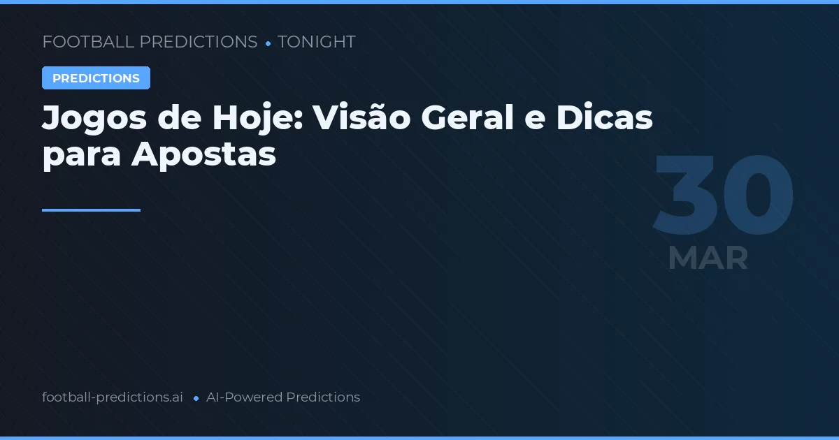 Jogos de Hoje: Visão Geral e Dicas para Apostas
