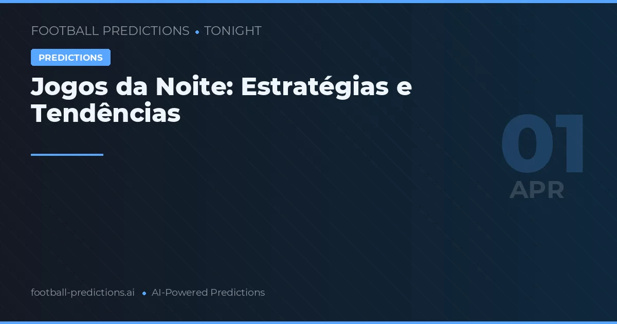 Jogos da Noite: Estratégias e Tendências