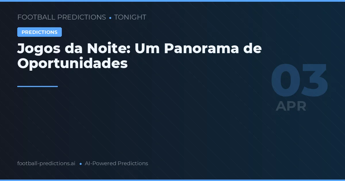 Jogos da Noite: Um Panorama de Oportunidades