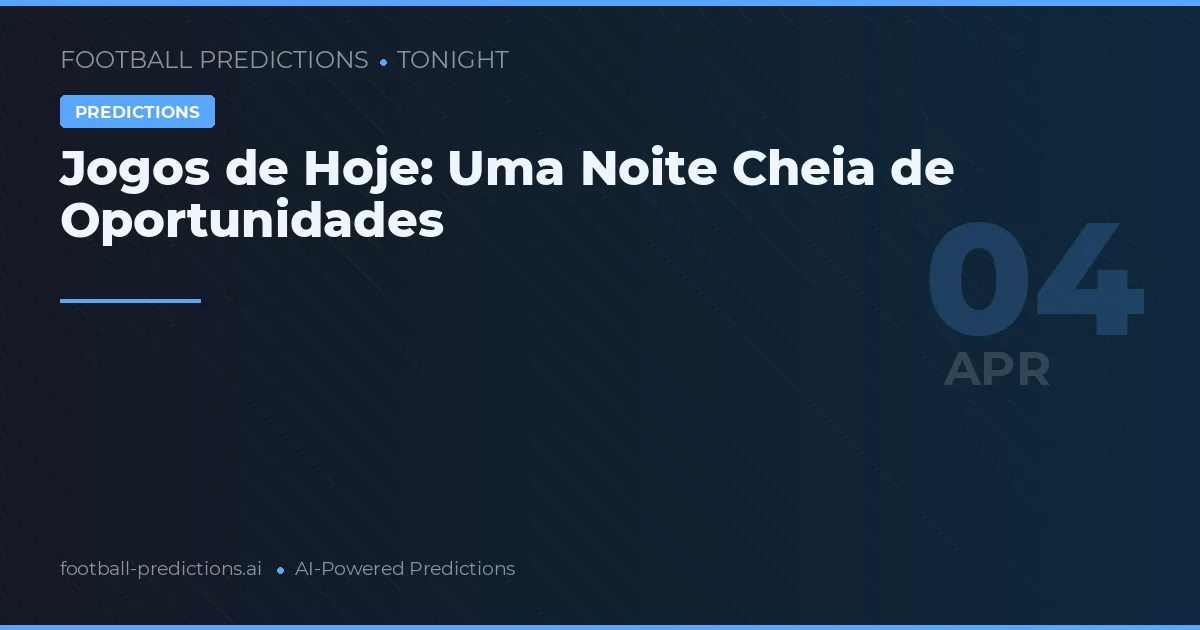 Jogos de Hoje: Uma Noite Cheia de Oportunidades