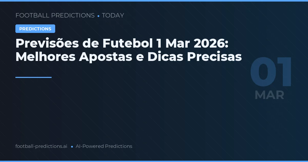 Previsões de Futebol 1 Mar 2026: Melhores Apostas e Dicas Precisas