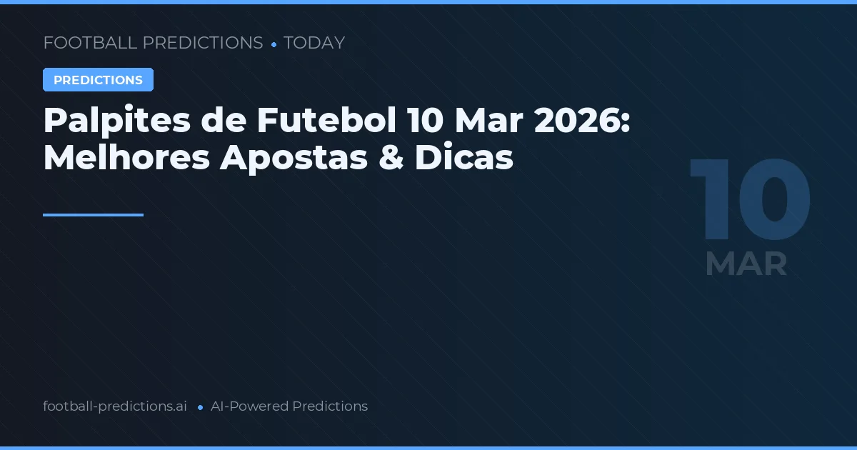 Palpites de Futebol 10 Mar 2026: Melhores Apostas & Dicas