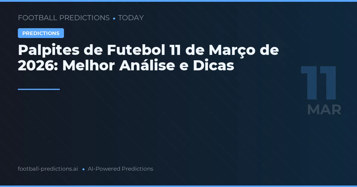 Palpites de Futebol 11 de Março de 2026: Melhor Análise e Dicas