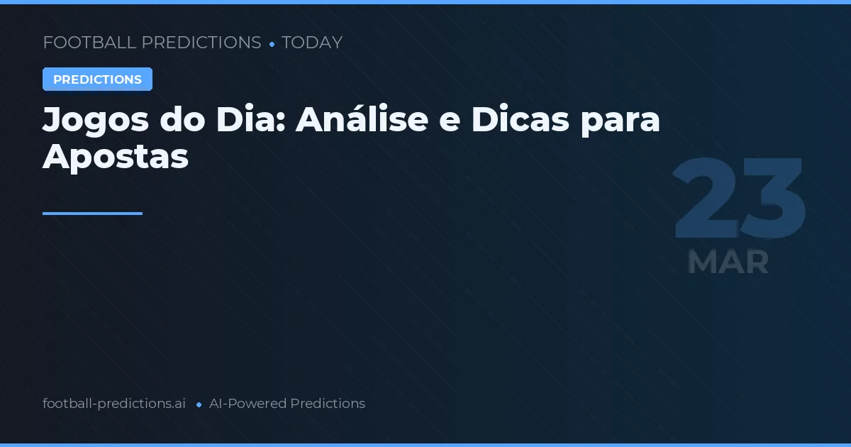 Jogos do Dia: Análise e Dicas para Apostas