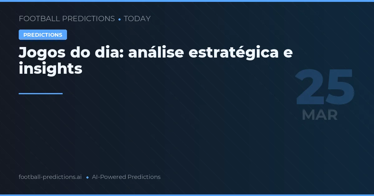 Jogos do dia: análise estratégica e insights