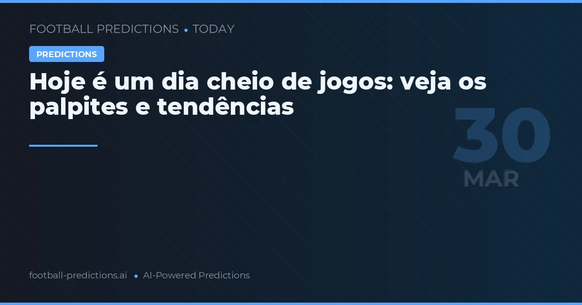 Hoje é um dia cheio de jogos: veja os palpites e tendências