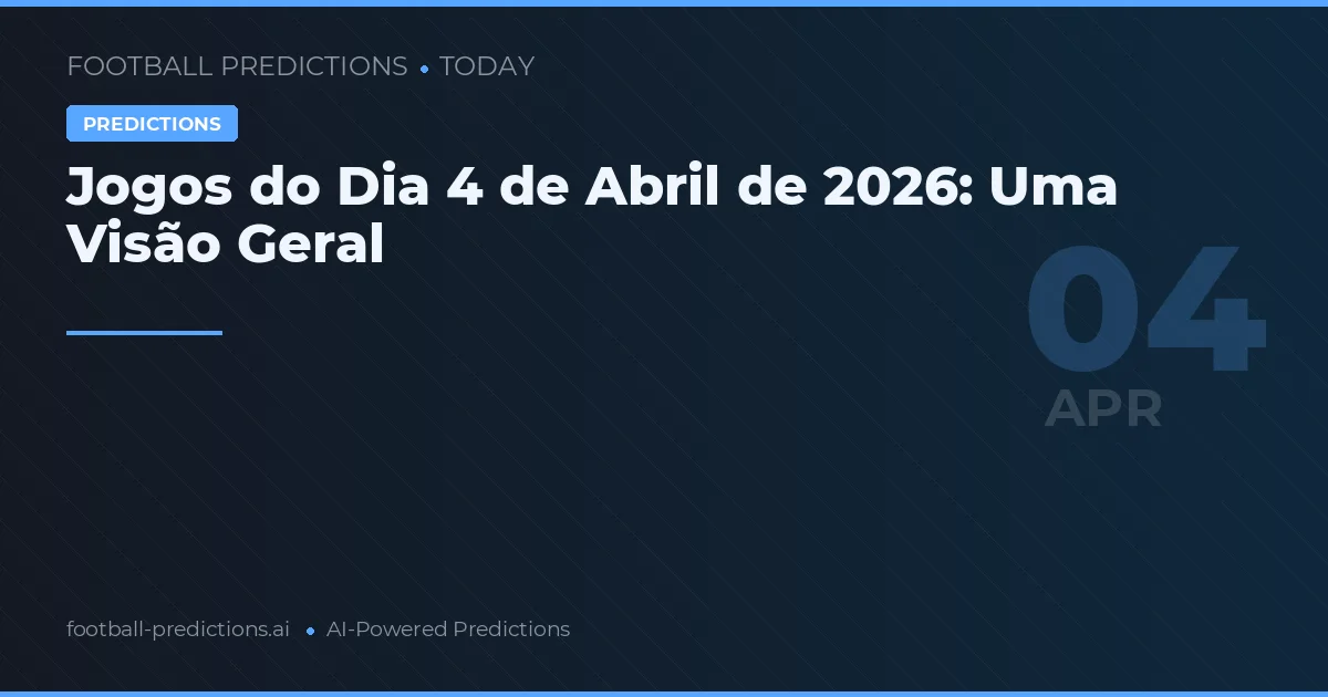 Jogos do Dia 4 de Abril de 2026: Uma Visão Geral