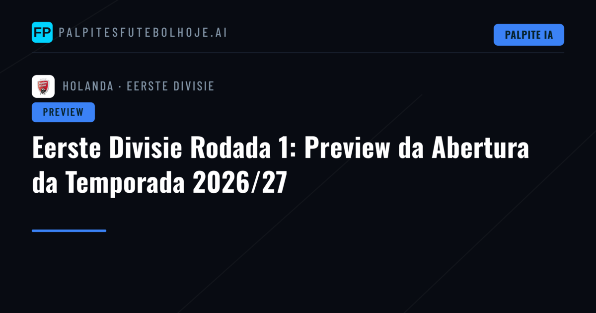 Eerste Divisie Rodada 1: Preview da Abertura da Temporada 2026/27