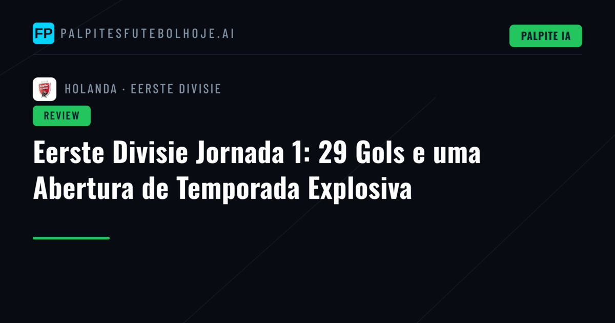 Eerste Divisie Jornada 1: 29 Gols e uma Abertura de Temporada Explosiva