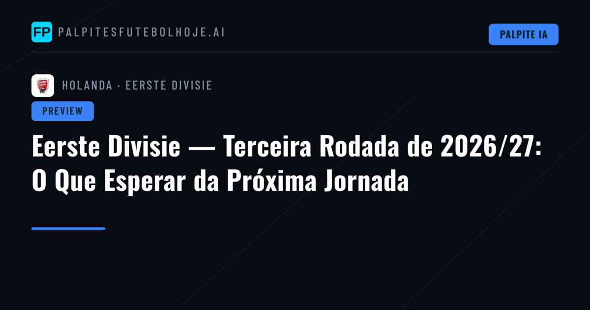 Eerste Divisie — Terceira Rodada de 2026/27: O Que Esperar da Próxima Jornada