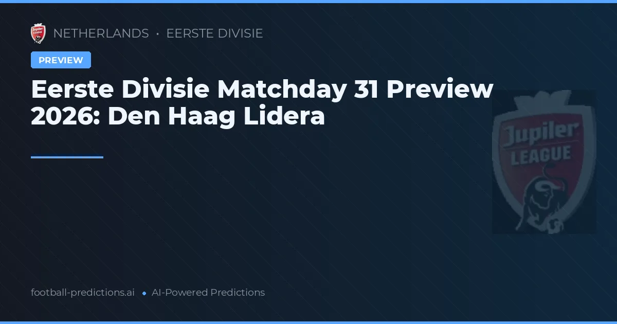 Eerste Divisie Matchday 31 Preview 2026: Den Haag Lidera
