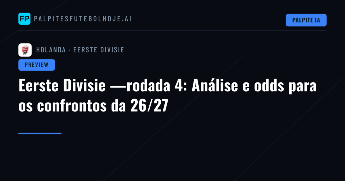 Eerste Divisie —rodada 4: Análise e odds para os confrontos da 26/27