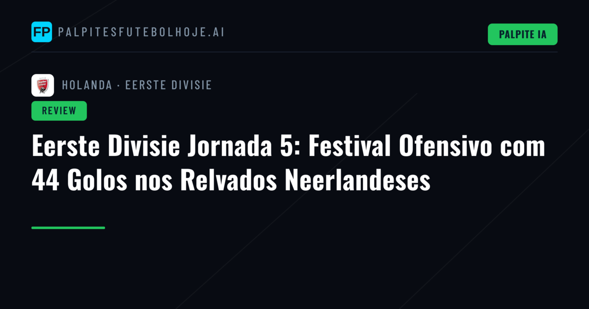 Eerste Divisie Jornada 5: Festival Ofensivo com 44 Golos nos Relvados Neerlandeses