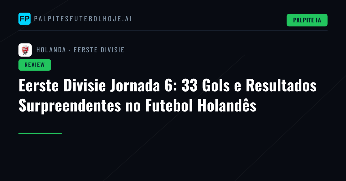 Eerste Divisie Jornada 6: 33 Gols e Resultados Surpreendentes no Futebol Holandês